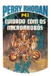 Cuidado com os Microrrobôs (Perry Rhodan #43)