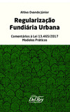 Regularização fundiária urbana: comentários à lei 13.465/2017 - Modelos práticos