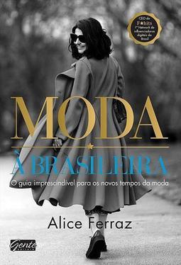 MODA A BRASILEIRA: O GUIA IMPRESCINDIVEL PARA...MODA