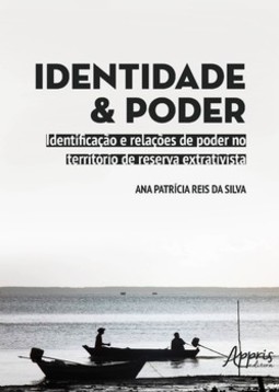Identidade e poder: identificação e relações de poder no território de reserva extrativista