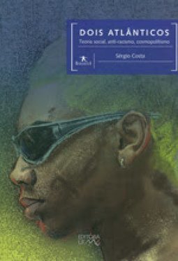 Dois Atlânticos: Teoria Social, Anti-Racismo, Cosmopolitismo