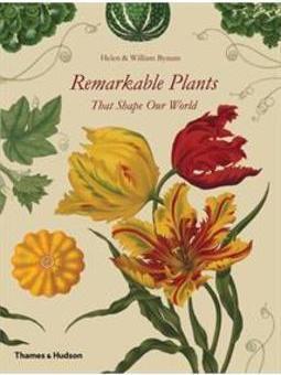 REMARKABLE PLANTS: THAT SHAPE OUR WORLD