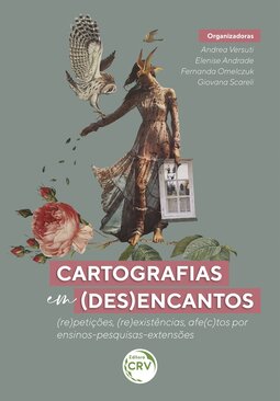 Cartografias em (des)encantos: (re)petições, (re)existências, afe(c)tos por ensinos-pesquisas-extensões