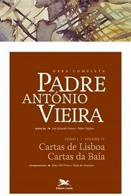OBRA COMPLETA PADRE ANTONIO VIEIRA - TOMO 1 - VOL. IV: CARTAS DE LISBOA. CARTAS DA BAIA