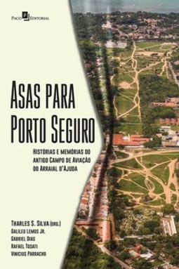 Asas para Porto Seguro: histórias e memórias do antigo campo de aviação do Arraial D’Ajuda