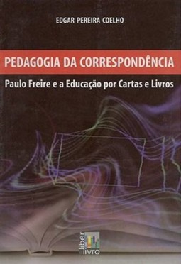Pedagogia da correspondência: Paulo Freire e a educação por cartas e livros