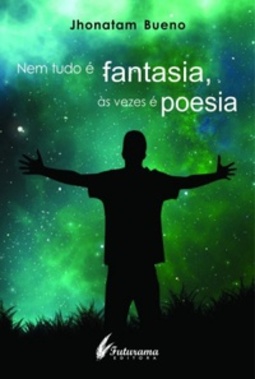 Nem tudo é fantasia, ás vezes é poesia.