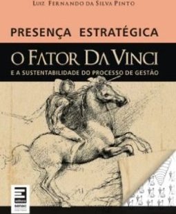 Presenca Estrategica : o Fator da Vinci e a Sustentabilidade do Pro...
