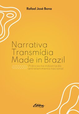 Narrativa transmídia made in Brazil: práticas na indústria do entretenimento nacional