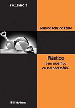 Plástico: Bem Supérfluo ou Mal Necessário?