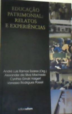EDUCAÇAO PATRIMONIAL - RELATOS E EXPERIENCIAS