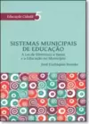 Sistemas Municipais de Educação: a Lei de Diretrizes e Bases e a Educação no Município - Vol.5 - Série Educação Cidadã