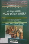 As Várias Faces da Inconfidência Mineira (Repensando a História)