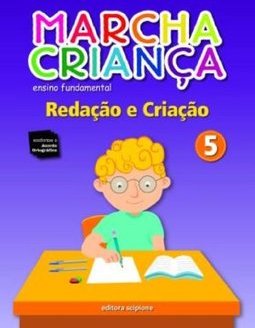 Marcha Criança : Redação e Criação - 5º Ano - 4ª Série - vol. 5
