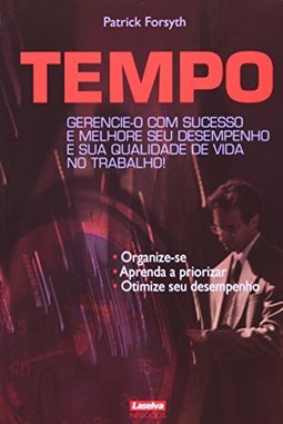 Tempo - Gerencie-o com sucesso e melhore seu desempenho e sua qualidade de vida no trabalho!