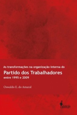 As transformações na organização interna do Partido dos Trabalhadores entre 1995 e 2009