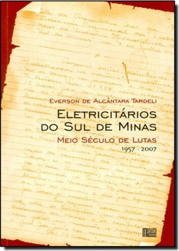 ELETRICITARIOS DO SUL DE MINAS - MEIO SECULO DE LUTAS 1957-2007