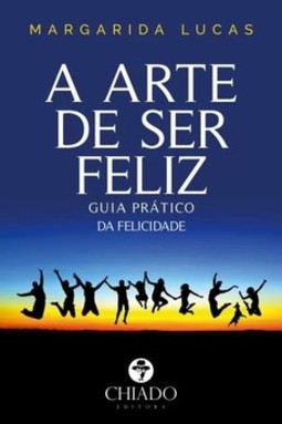 A arte de ser feliz: guia prático da felicidade