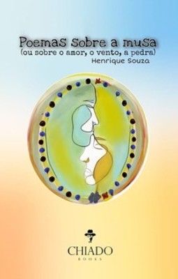 Poemas sobre a Musa: (ou sobre o amor, o vento, a pedra)