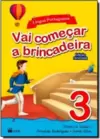Vai Comecar A Brincadeira - Lingua Portuguesa - Educacao Infantil - Infantil Iii
