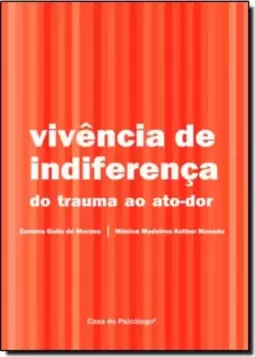 Vivencia De Indiferenca Do Trauma Ao Ato-Dor