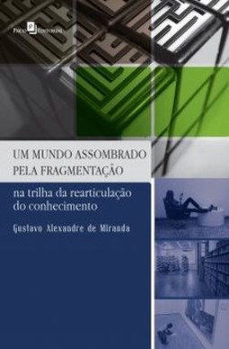 Um mundo assombrado pela fragmentação: na trilha da rearticulação do conhecimento