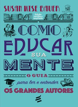 Como educar sua mente – O guia para ler e entender os grandes autores