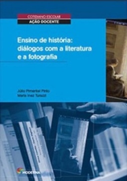 Ensino De Historia: diálogos com a literatura e a fotografia (Cotidiano Escolar/ Ação Docente)