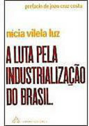 A Luta Pela Industrialização no Brasil
