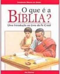 O que é a Bíblia?: uma Introdução ao Livro da Fé Cristã