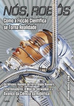 Nós, robôs: como a ficção científica se torna realidade