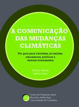 A comunicação das mudanças climáticas: um guia para cientistas, jornalistas, educadores, políticos e demais interessados