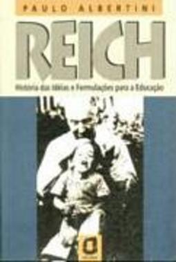 Reich: História das Idéias e Formulações para Educação