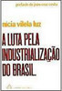 A Luta Pela Industrialização no Brasil