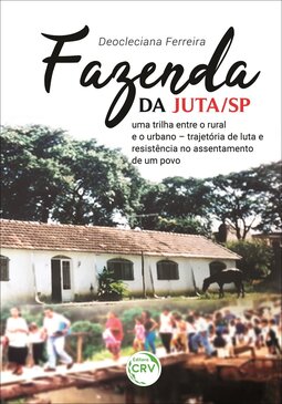 Fazenda da Juta/SP: uma trilha entre o rural e o urbano – Trajetória de luta e resistência no assentamento de um povo