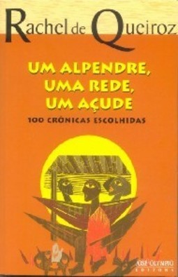 Um Alpendre, uma Rede, um Açude: 100 Crônicas Escolhidas