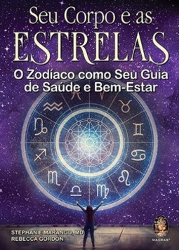 Seu corpo e as estrelas: o zodíaco como seu guia de saúde e bem-estar