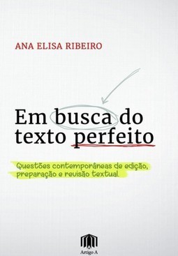 Em busca do texto perfeito: Questões contemporâneas de edição, preparação e revisão textual