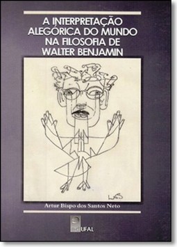 Interpretacao Alegorica do Mundo na Filosofia de Walter Benjamin, A