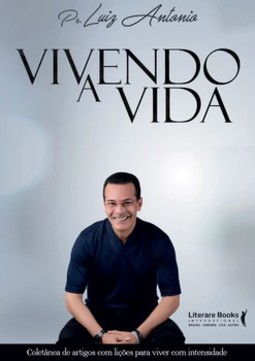 Vivendo a vida: coletânea de artigos com lições para viver com intensidade