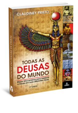 Todas as deusas do mundo: rituais wiccanianos para celebrar a deusa em suas diferentes faces