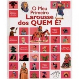 O Meu Primeiro Larousse dos Quem é? (O Meu Primeiro Larousse)
