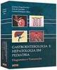 Gastroenterologia e Hepatologia em Pediatra: Diagnóstico e Tratamento