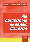 As Ouvidorias do Brasil Colônia