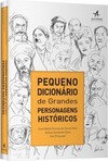 Pequeno Dicionário De Grandes Personagens Históricos