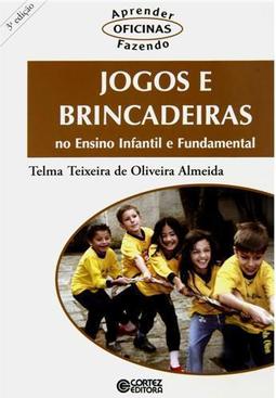Jogos E Brincadeiras No Ensino Infantil E Fundamental