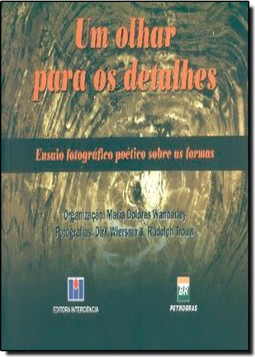 Olhar para os Detalhes: Ensaios Fotográficos Poéticos Sobre as Formas, Um
