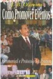 Como Promover Eventos: Cerimonial e Protocolo na Prática