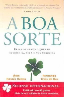 A Boa Sorte: Criando as Condições de Sucesso na Vida e nos Negócios