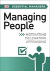 DK Essential Managers: Managing People: Motivating, Delegating, Appraising